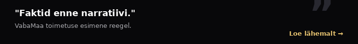 Faktid enne narratiivi. VabaMaa toimetuse esimene reegel.